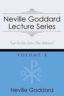 Neville Goddard Lecture Series, Volume X: (A Gnostic Audio Selection, Includes Free Access to Streaming Audio Book)