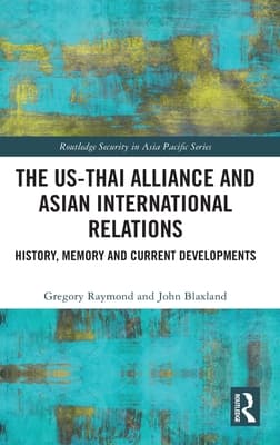 The Us-Thai Alliance and Asian International Relations: History, Memory and Current Developments
