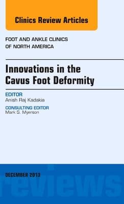 Innovations in the Cavus Foot Deformity, an Issue of Foot and Ankle Clinics: Volume 18-4