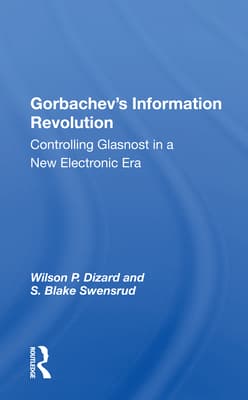 Gorbachev's Information Revolution: Controlling Glasnost in a New Electronic Era