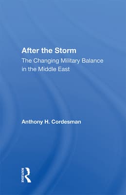 After the Storm: The Changing Military Balance in the Middle East