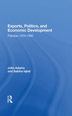 Exports, Politics, and Economic Development: Pakistan, 1970-1982