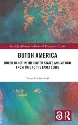 Butoh America: Butoh Dance in the United States and Mexico from 1970 to the Early 2000s