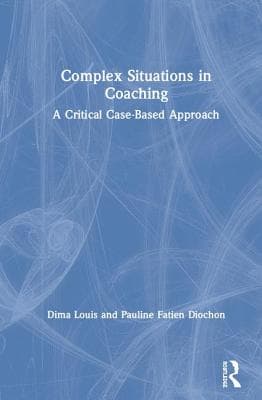 Complex Situations in Coaching: A Critical Case-Based Approach