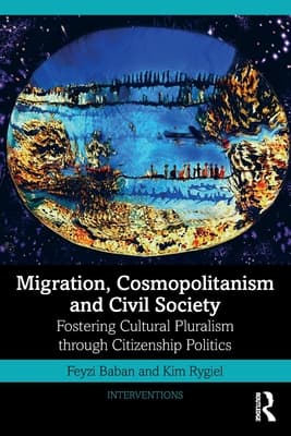 Migration, Cosmopolitanism and Civil Society: Fostering Cultural Pluralism Through Citizenship Politics