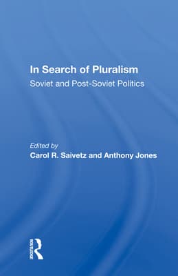 In Search of Pluralism: Soviet and Post-Soviet Politics