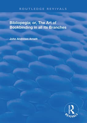 Bibliopegia: Or, the Art of Bookbinding in All Its Branches