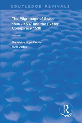 The Pilgrimage of Grace, 1536-1537, and, The Exeter Conspiracy, 1538: Volume 1