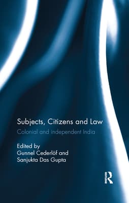 Subjects, Citizens and Law: Colonial and Independent India