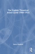 The English Theatrical Avant-Garde 1900-1925