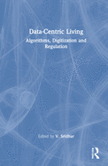 Data-Centric Living: Algorithms, Digitization and Regulation