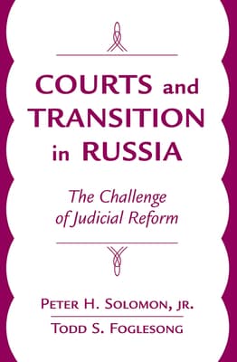 Courts and Transition in Russia: The Challenge of Judicial Reform