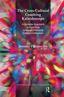The Cross-Cultural Coaching Kaleidoscope: A Systems Approach to Coaching Amongst Different Cultural Influences