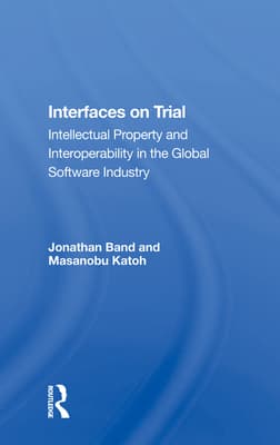 Interfaces on Trial: Intellectual Property and Interoperability in the Global Software Industry