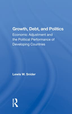 Growth, Debt, and Politics: Economic Adjustment and the Political Performance of Developing Countries