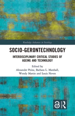 Socio-Gerontechnology: Interdisciplinary Critical Studies of Ageing and Technology