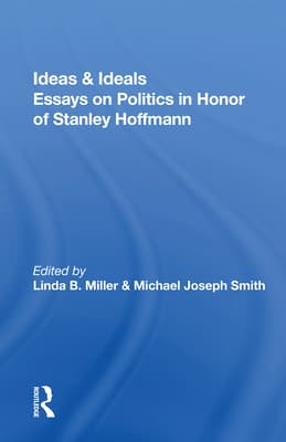 Ideas and Ideals: Essays on Politics in Honor of Stanley Hoffmann