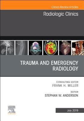 Trauma and Emergency Radiology, an Issue of Radiologic Clinics of North America: Volume 57-4