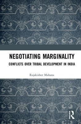 Negotiating Marginality: Conflicts Over Tribal Development in India