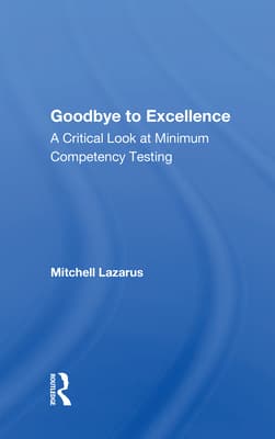 Goodbye to Excellence: A Critical Look at Minimum Competency Testing