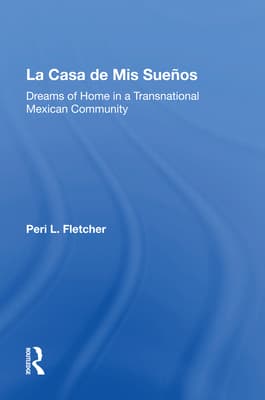 La Casa de MIS Suenos: Dreams of Home in a Transnational Migrant Community