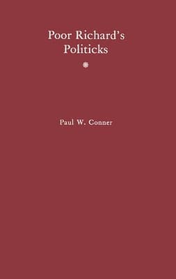 Poor Richard's Politicks: Benjamin Franklin and His New American Order