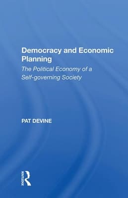 Democracy and Economic Planning: The Political Economy of a Self-Governing Society