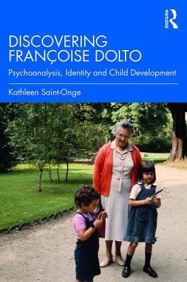 Discovering Fran�oise Dolto: Psychoanalysis, Identity and Child Development