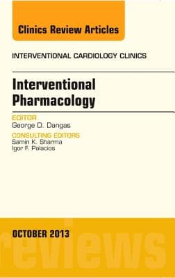 Interventional Pharmacology, an Issue of Interventional Cardiology Clinics: Volume 2-4