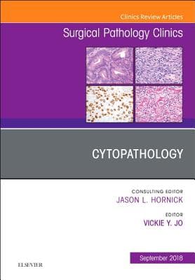 Cytopathology, an Issue of Surgical Pathology Clinics: Volume 11-3