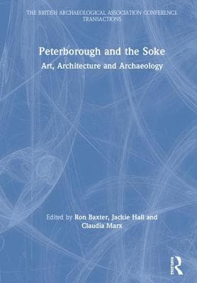 Peterborough and the Soke: Art, Architecture and Archaeology
