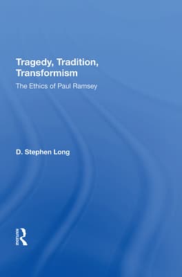 Tragedy, Tradition, Transformism: The Ethics of Paul Ramsey