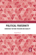 Political Fraternity: Democracy Beyond Freedom and Equality