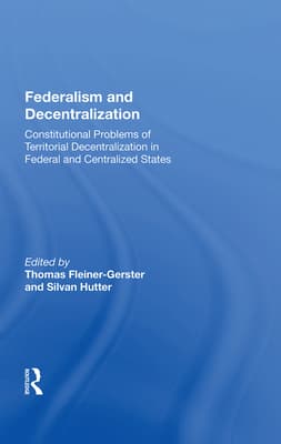 Federalism and Decentralization: Constitutional Problems of Territorial Decentralization in Federal and Centralized States