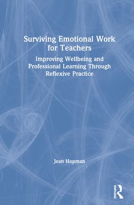 Surviving Emotional Work for Teachers: Improving Wellbeing and Professional Learning Through Reflexive Practice