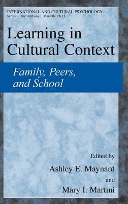 Learning in Cultural Context: Family, Peers, and School