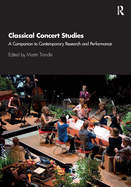 Classical Concert Studies: A Companion to Contemporary Research and Performance
