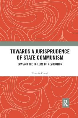 Towards A Jurisprudence of State Communism: Law and the Failure of Revolution