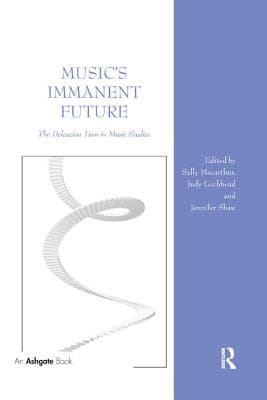 Music's Immanent Future: The Deleuzian Turn in Music Studies