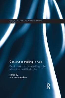 Constitution-making in Asia: Decolonisation and State-Building in the Aftermath of the British Empire