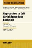 Approaches to Left Atrial Appendage Exclusion, an Issue of Interventional Cardiology Clinics: Volume 3-2