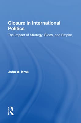 Closure in International Politics: The Impact of Strategy, Blocs, and Empire