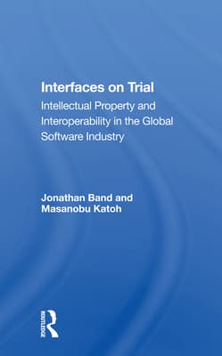 Interfaces on Trial: Intellectual Property and Interoperability in the Global Software Industry