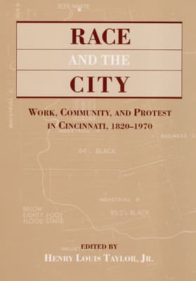 Race & the City: Work, Community, and Protest in Cincinnati, 1820-1970