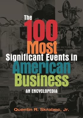 The 100 Most Significant Events in American Business: An Encyclopedia