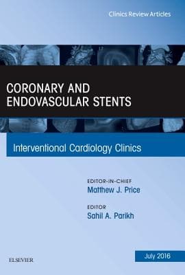 Coronary and Endovascular Stents, an Issue of Interventional Cardiology Clinics: Volume 5-3