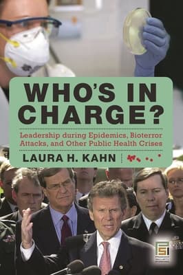 Who's in Charge?: Leadership During Epidemics, Bioterror Attacks, and Other Public Health Crises