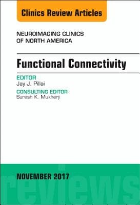 Functional Connectivity, an Issue of Neuroimaging Clinics of North America: Volume 27-4