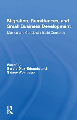 Migration, Remittances, and Small Business Development: Mexico and Caribbean Basin Countries