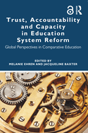 Trust, Accountability and Capacity in Education System Reform: Global Perspectives in Comparative Education